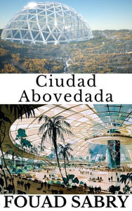 Title: Ciudad Abovedada: ¿Cómo vivirá la gente en Marte?, Author: Fouad Sabry