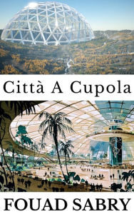 Title: Città A Cupola: Come vivranno le persone su Marte?, Author: Fouad Sabry