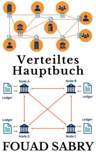 Title: Verteiltes Hauptbuch: Reichtum und Glauben in einen mathematischen Rahmen stellen, frei von Politik und menschlichen Fehlern, Author: Fouad Sabry