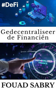 Title: Gedecentraliseerde Financiën: Het apocalyptische evenement voor de traditionele financiële instellingen, Author: Fouad Sabry