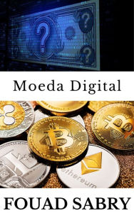 Title: Moeda Digital: Embora todas as criptomoedas possam ser chamadas de moedas digitais, o inverso não é verdadeiro, Author: Fouad Sabry
