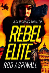 Title: Rebel Elite: An action-packed espionage thriller with a twist, Author: Rob Aspinall