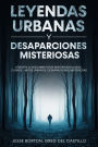 Leyendas Urbanas y Desaparciones Misteriosas: Atrévete a Descubrir estos Misteriosos Casos. 2 Libros - Mitos Urbanos, Desapariciones Misteriosas