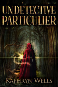 Title: Un Détective Particulier, Author: Kathryn Wells