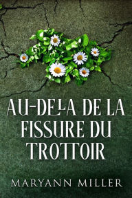 Title: Au-delà De La Fissure Du Trottoir, Author: Maryann Miller