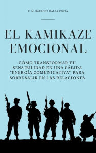 Title: El Kamikaze Emocional: Cómo Transformar Tu Sensibilidad En Una Cálida 