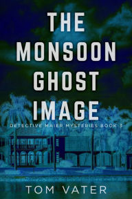 Title: The Monsoon Ghost Image, Author: Tom Vater