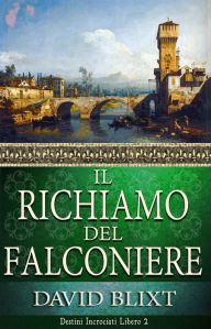 Title: Il Richiamo Del Falconiere, Author: David Blixt
