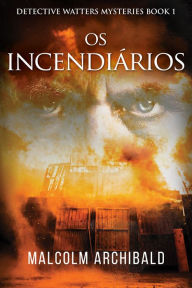 Title: Os Incendiários, Author: Malcolm Archibald
