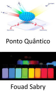 Title: Ponto Quântico: Esqueça sua TV 4K de ultra-alta definição, o quantum salta para imagens ao vivo, incluindo células vivas, ensaio de câncer de sangue, detecção e tratamento de câncer, Author: Fouad Sabry