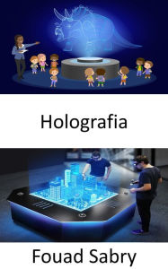 Title: Holografia: Como a tecnologia funciona e casos de uso do setor na vida real, Author: Fouad Sabry