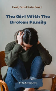 Title: The Girl With The Broken Family, Author: Sasheena Lewis