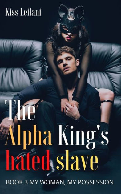 the alpha kings hated slave