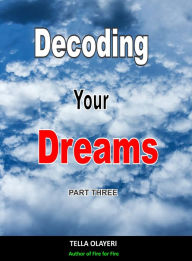 Title: Decoding Your Dreams Part Three: Dream Interpretation Books, Author: Tella Olayeri