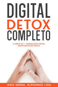 Title: Digital Detox Completo: 2 Libros en 1 - Minimalismo Digital, Desintoxicación Digital, Author: Iago Serna