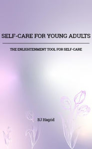 Title: Self-Care for Young Adults, Author: BJ Hagrid