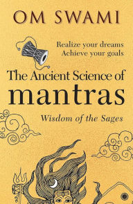 Title: The Ancient Science of Mantras: Wisdom of the Sages, Author: Om Swami