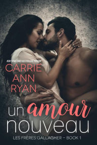 Title: Un amour nouveau (Les Frères Gallagher, #1), Author: Carrie Ann Ryan