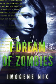 Title: I Dream of Zombies (Zombiology, #2), Author: Imogene Nix