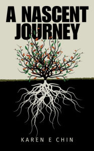 Title: A Nascent Journey, Author: Karen E Chin