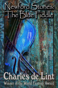 Title: Newford Stories: The Blue Fiddle, Author: Charles de Lint