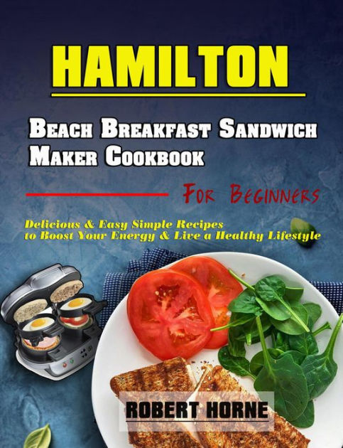 Hamilton Beach Breakfast Sandwich Maker Cookbook for Beginners