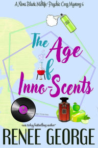 Title: The Age of Inno-Scents (A Nora Black Midlife Psychic Mystery, #6), Author: Renee George