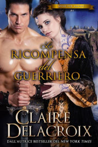 Title: La ricompensa del guerriero (Le spose del vero amore, #4), Author: Claire Delacroix