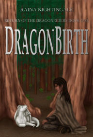Title: DragonBirth (Return of the Dragonriders, #1), Author: Raina Nightingale
