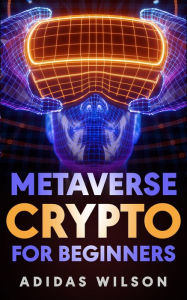 Title: Metaverse Crypto For Beginners, Author: Adidas Wilson