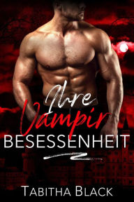 Title: Ihre Vampir Besessenheit (Mitternacht Doms, #9), Author: Tabitha Black