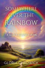 Somewhere Over the Rainbow: A Soul's Journey Home (Echoes of Spirit, #2)