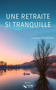 Title: Une retraite si tranquille, Author: La Plume de l'Édition