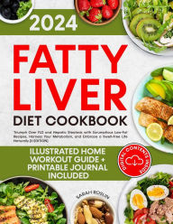 Title: Fatty Liver Diet Cookbook: Triumph Over FLD and Hepatic Steatosis with Scrumptious Low-Fat Recipes, Harness Your Metabolism, and Embrace a Swell-Free Life Naturally [II EDITION], Author: Sarah Roslin