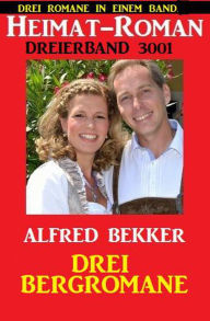Title: Heimat-Roman Dreierband 3001 - Drei Bergromane, Author: Alfred Bekker