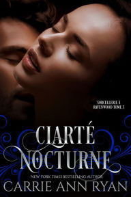 Title: Clarté nocturne (Sorcellerie à Ravenwood, #3), Author: Carrie Ann Ryan