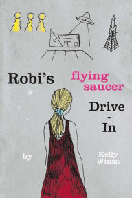Title: Robi's Flying Saucer Drive-In (Robi's Flying Saucer Series, #1), Author: Kelly Winsa