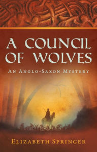 Title: A Council of Wolves (Edwin of Wimborne Anglo-Saxon Mysteries, #1), Author: Elizabeth Springer