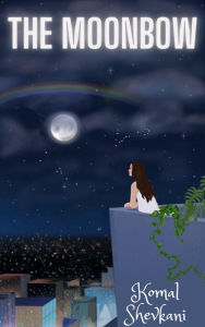 Title: The Moonbow, Author: Komal Shevkani