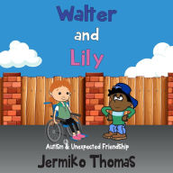 Title: Walter & Lily- Autism & Unexpected Friendship (Adventures Of Walter, #3), Author: jermiko thomas