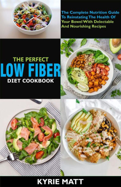 the-perfect-low-fiber-diet-cookbook-the-complete-nutrition-guide-to-reinstating-the-health-of
