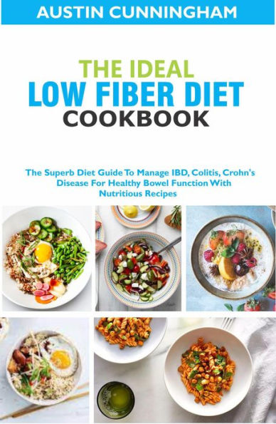 The Ideal Low Fiber Diet Cookbook The Superb Diet Guide To Manage Ibd Colitis Crohns Disease 2535