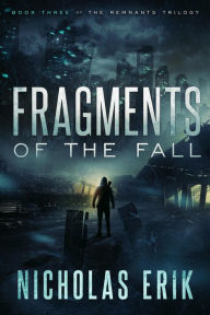 Title: Fragments of the Fall (The Remnants Trilogy, #3), Author: Nicholas Erik