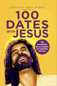 Title: 100 Dates with Jesus, Author: Stephanie Burrel