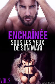 Title: Enchaînée sous les yeux de son mari, Author: Lola Klark