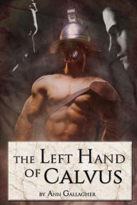 Title: The Left Hand of Calvus, Author: Ann Gallagher