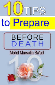 Title: 10 Tips to Prepare Before Death (Muslim Reverts series, #1), Author: Mohd Mursalin Saad