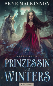 Title: Prinzessin des Winters (Celtic Magic, #2), Author: Skye MacKinnon