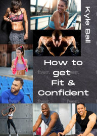 Title: How to get Fit & Confident, Author: Kyle Ball