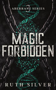 Title: Magic Forbidden (Aberrant, #3), Author: Ruth Silver